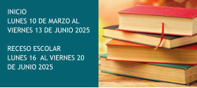 INICIO  LUNES 10 DE MARZO AL VIERNES 13 DE JUNIO 2025  RECESO ESCOLAR  LUNES 16  AL VIERNES 20 DE JUNIO 2025