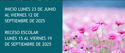 INICIO LUNES 23 DE JUNIO AL VIERNES 12 DE SEPTIEMBRE DE 2025  RECESO ESCOLAR  LUNES 15 AL VIERNES 19 DE SEPTIEMBRE DE 2025