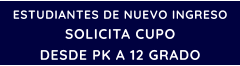 ESTUDIANTES DE NUEVO INGRESO SOLICITA CUPO DESDE PK A 12 GRADO