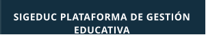 SIGEDUC PLATAFORMA DE GESTIÓN  EDUCATIVA