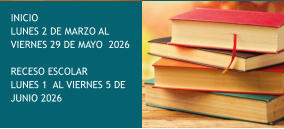 INICIO  LUNES 2 DE MARZO AL VIERNES 29 DE MAYO  2026  RECESO ESCOLAR  LUNES 1  AL VIERNES 5 DE JUNIO 2026